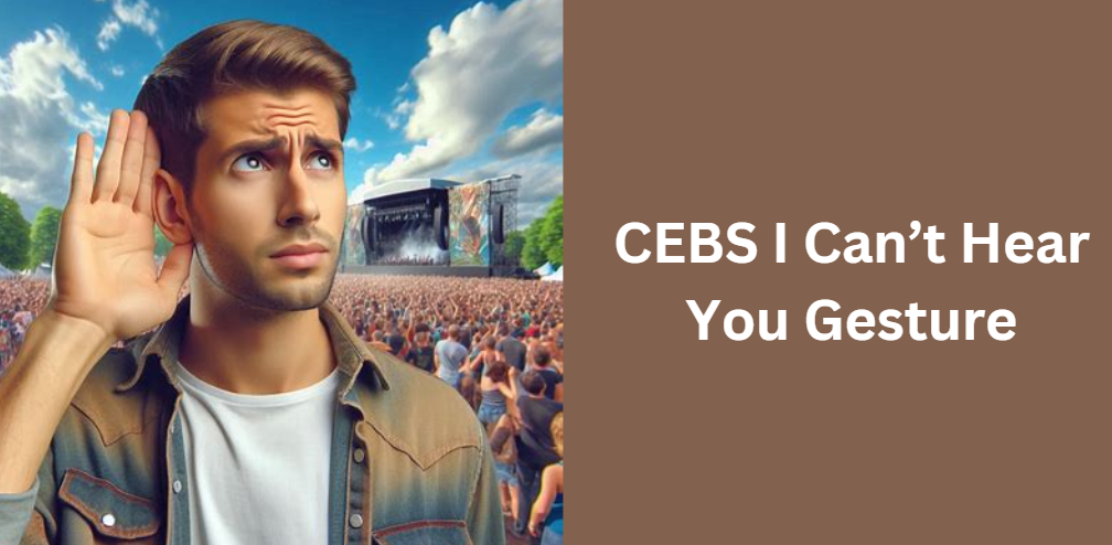 CEBS I Can’t Hear You Gesture