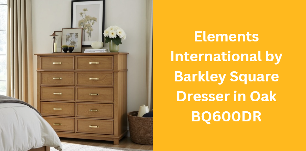 Elements International by Barkley Square Dresser in Oak BQ600DR