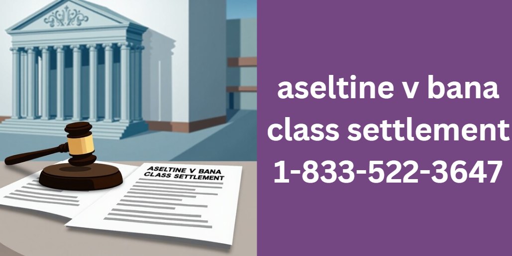 aseltine v bana class settlement 1-833-522-3647