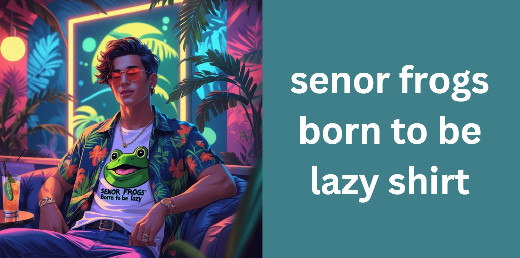 senor frogs born to be lazy shirt
